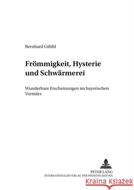Froemmigkeit, Hysterie Und Schwaermerei: Wunderbare Erscheinungen Im Bayerischen Vormaerz Hockerts, Hans Günter 9783631508381