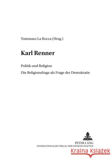 Karl Renner: Politik Und Religion- Die Religionsfrage ALS Frage Der Demokratie Universität Salzburg 9783631508688 Lang, Peter, Gmbh, Internationaler Verlag Der