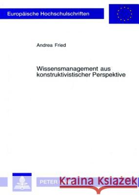 Wissensmanagement Aus Konstruktivistischer Perspektive: Die Doppelte Dualitaet Von Wissen in Organisationen Fried, Andrea 9783631508718 Lang, Peter, Gmbh, Internationaler Verlag Der