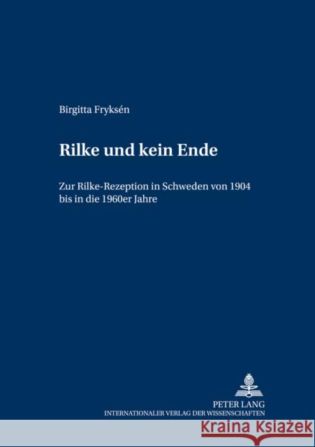 «Rilke Und Kein Ende»: Zur Rilke-Rezeption in Schweden Von 1904 Bis in Die 1960er Jahre Bauschinger, Sigrid 9783631508824