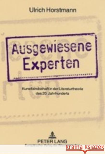 Ausgewiesene Experten: Kunstfeindschaft in Der Literaturtheorie Des 20. Jahrhunderts Horstmann, Ulrich 9783631508879