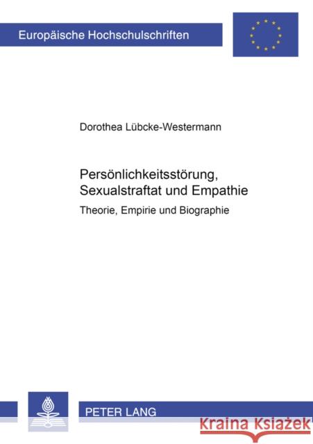 Persoenlichkeitsstoerung, Sexualstraftat Und Empathie: Theorie, Empirie Und Biographie Lübcke-Westermann, Dorothea 9783631509036