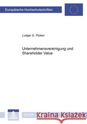 Unternehmensvereinigungen Und Shareholder Value Picken, Ludger 9783631509678