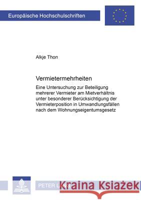 Vermietermehrheiten: Eine Untersuchung Zur Beteiligung Mehrerer Vermieter Am Mietverhaeltnis Unter Besonderer Beruecksichtigung Der Vermiet Thon, Alkje 9783631509708