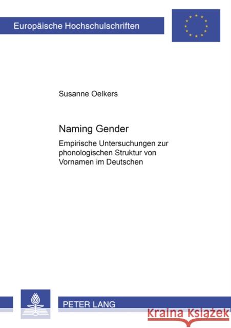 «Naming Gender»: Empirische Untersuchungen Zur Phonologischen Struktur Von Vornamen Im Deutschen Oelkers, Susanne 9783631509821 Peter Lang Gmbh, Internationaler Verlag Der W