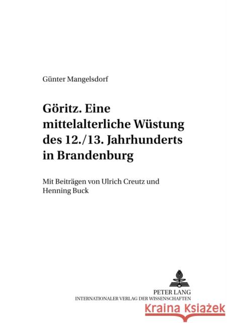 Goeritz - Eine Mittelalterliche Wuestung Des 12./13. Jahrhunderts in Brandenburg: Mit Beitraegen Von Ulrich Creutz Und Henning Buck Mangelsdorf, Birgit 9783631509913 Lang, Peter, Gmbh, Internationaler Verlag Der
