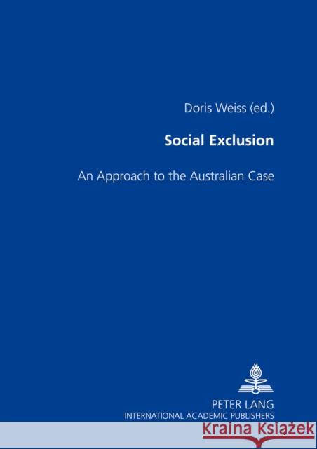 Social Exclusion: An Approach to the Australian Case Weiss, Doris 9783631510841 Peter Lang AG