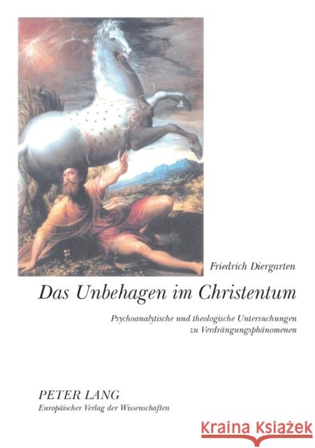 Das Unbehagen im Christentum; Psychoanalytische und theologische Untersuchungen zu Verdrängungsphänomenen Diergarten, Friedrich 9783631511343