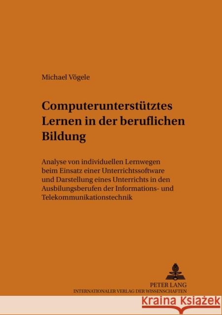 Computerunterstuetztes Lernen in Der Beruflichen Bildung: Analyse Von Individuellen Lernwegen Beim Einsatz Einer Unterrichtssoftware Und Darstellung E Schelten, Andreas 9783631512050 Peter Lang AG