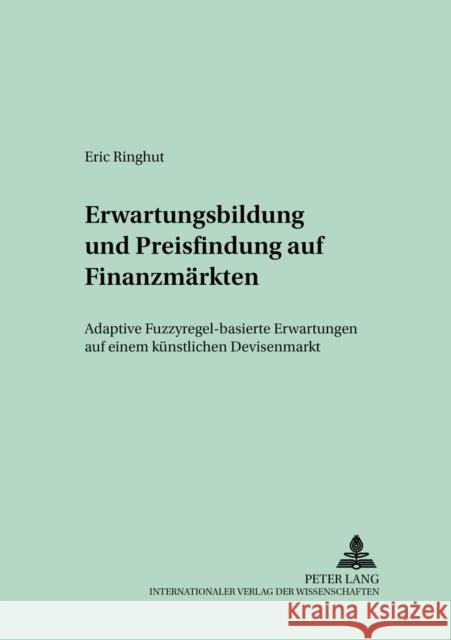 Erwartungsbildung Und Preisfindung Auf Finanzmaerkten: Adaptive Fuzzyregel-Basierte Erwartungen Auf Einem Kuenstlichen Devisenmarkt Lux, Thomas 9783631512142 Lang, Peter, Gmbh, Internationaler Verlag Der