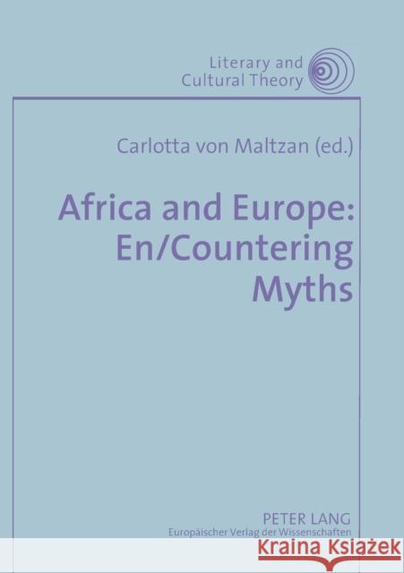 Africa and Europe: En/Countering Myths; Essays on Literature and Cultural Politics Von Maltzan, Carlotta 9783631512166 Lang, Peter, Gmbh, Internationaler Verlag Der