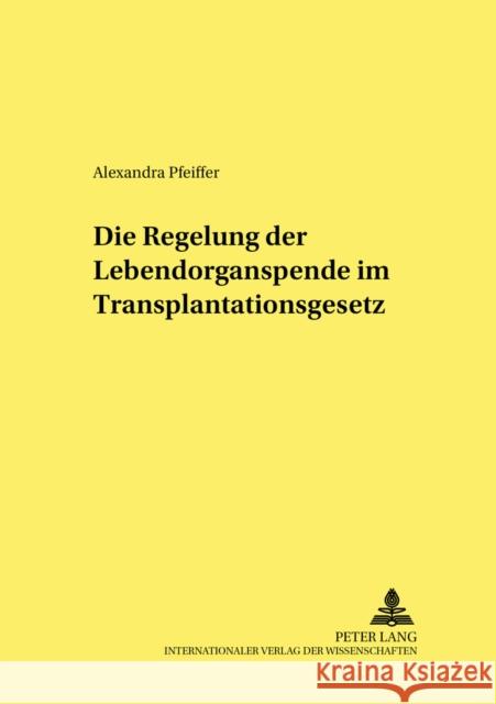 Die Regelung Der Lebendorganspende Im Transplantationsgesetz Neumann, Ulfrid 9783631512227 Peter Lang Gmbh, Internationaler Verlag Der W