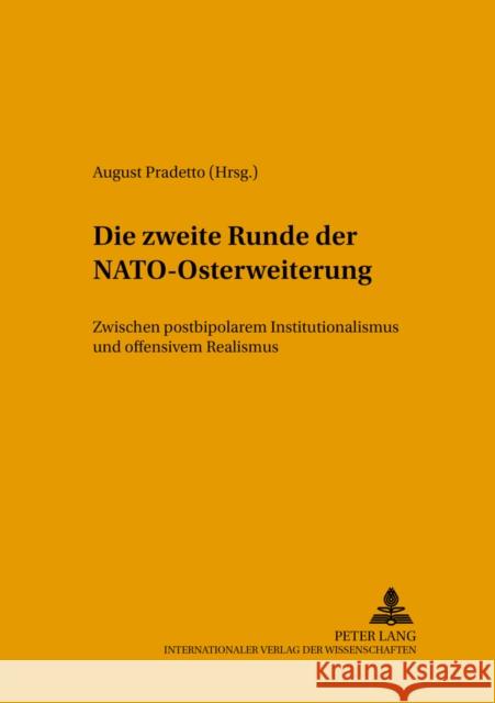 Die Zweite Runde Der Nato-Osterweiterung: Zwischen Postbipolarem Institutionalismus Und Offensivem Realismus Pradetto, August 9783631512340 Lang, Peter, Gmbh, Internationaler Verlag Der