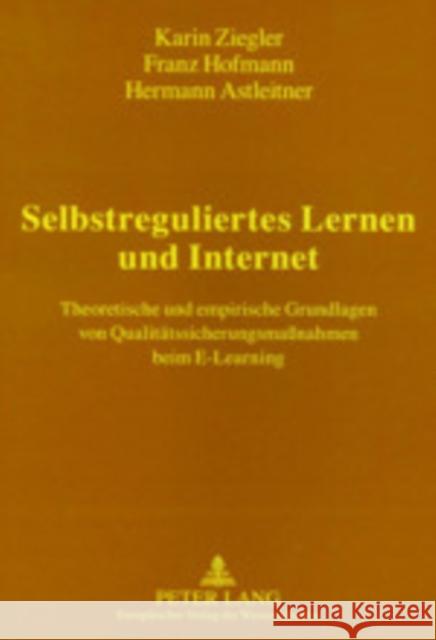 Selbstreguliertes Lernen Und Internet: Theoretische Und Empirische Grundlagen Von Qualitaetssicherungsmaßnahmen Beim E-Learning Hofmann, Franz 9783631512401 Lang, Peter, Gmbh, Internationaler Verlag Der