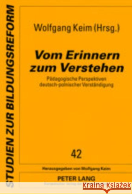 Vom Erinnern Zum Verstehen: Paedagogische Perspektiven Deutsch-Polnischer Verstaendigung Keim, Wolfgang 9783631512623 Lang, Peter, Gmbh, Internationaler Verlag Der