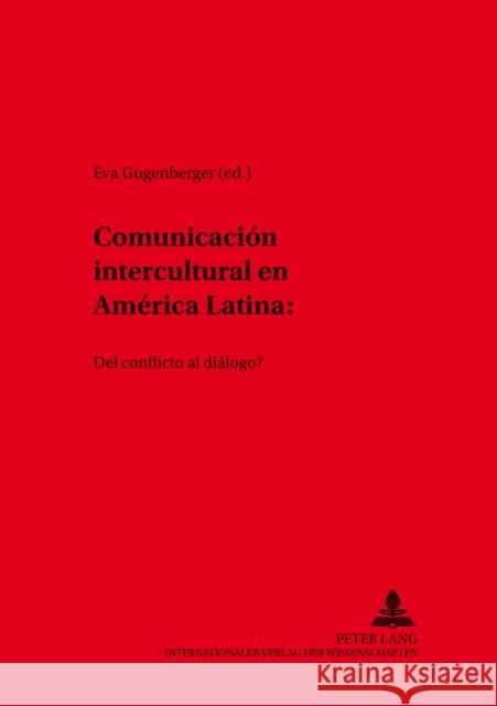 Comunicación Intercultural En América Latina: ¿Del Conflicto Al Diálogo? Franzbach, Martin 9783631512630 Lang, Peter, Gmbh, Internationaler Verlag Der