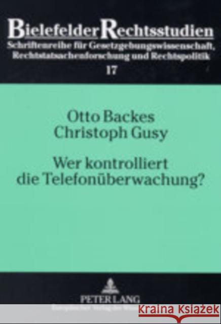 Wer Kontrolliert Die Telefonueberwachung?: Eine Empirische Untersuchung Zum Richtervorbehalt Bei Der Telefonueberwachung Backes, Otto 9783631512791