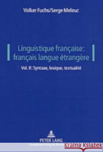 Linguistique Française: Français Langue Étrangère: Vol. II: Syntaxe, Lexique, Textualité Fuchs, Volker 9783631513132 Peter Lang Gmbh, Internationaler Verlag Der W