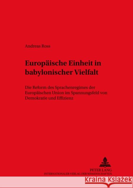 Europaeische Einheit in Babylonischer Vielfalt: Die Reform Des Sprachenregimes Der Europaeischen Union Im Spannungsfeld Von Demokratie Und Effizienz Ammon, Ulrich 9783631513170