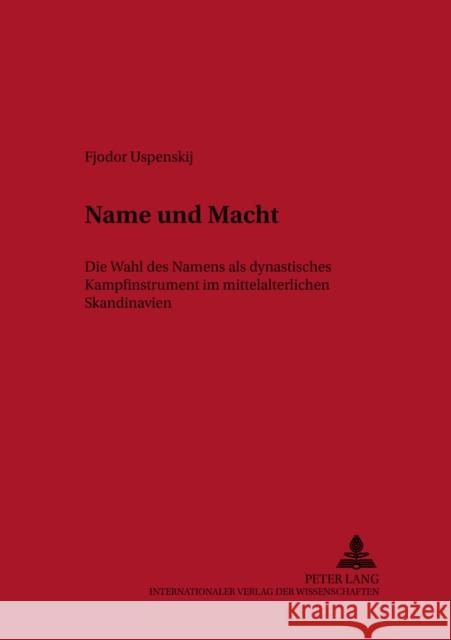 Name Und Macht: Die Wahl Des Namens ALS Dynastisches Kampfinstrument Im Mittelalterlichen Skandinavien Uecker, Heiko 9783631513279 Lang, Peter, Gmbh, Internationaler Verlag Der