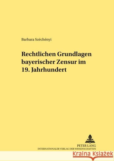 Rechtliche Grundlagen Bayerischer Zensur Im 19. Jahrhundert Schwab, Dieter 9783631513309