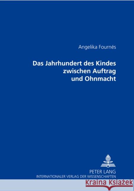 Das Jahrhundert Des Kindes Zwischen Auftrag Und Ohnmacht Fournés, Angelika 9783631513408