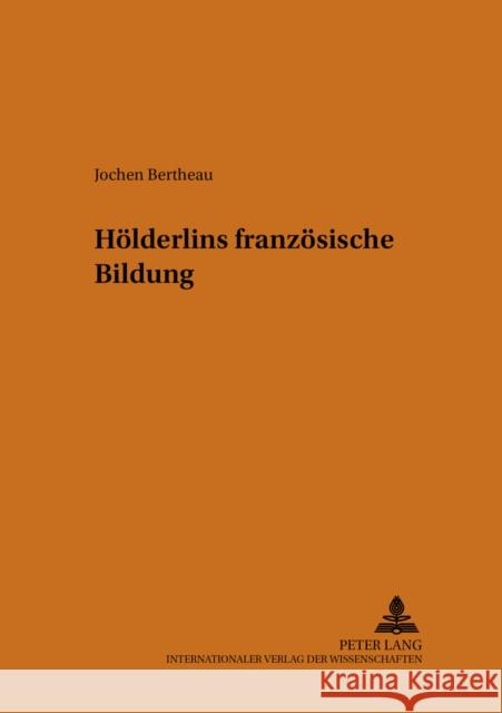 Hölderlins französische Bildung : Dissertationsschrift Jochen Bertheau Dieter Borchmeyer 9783631513569 Peter Lang Gmbh, Internationaler Verlag Der W