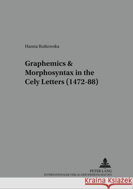 Graphemics and Morphosyntax in the «Cely Letters» (1472-88) Fisiak, Jacek 9783631513743
