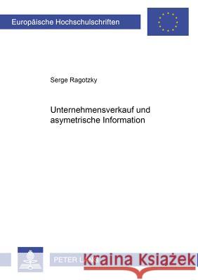 Unternehmensverkauf Und Asymmetrische Information Ragotzky, Serge 9783631513750 Lang, Peter, Gmbh, Internationaler Verlag Der