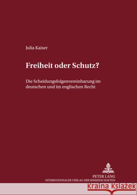 Freiheit Oder Schutz?: Die Scheidungsfolgenvereinbarung Im Deutschen Und Im Englischen Recht Magnus, Ulrich 9783631513941