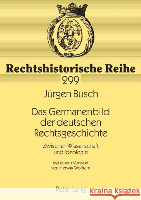 Das Germanenbild der deutschen Rechtsgeschichte; Zwischen Wissenschaft und Ideologie Brauneder, Wilhelm 9783631513965 Lang, Peter, Gmbh, Internationaler Verlag Der