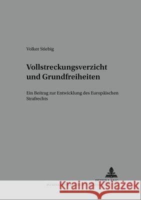 Vollstreckungsverzicht Und Grundfreiheiten: Ein Beitrag Zur Entwicklung Des Europaeischen Strafrechts Prof Dr Klaus Laubenthal Ri 9783631513989