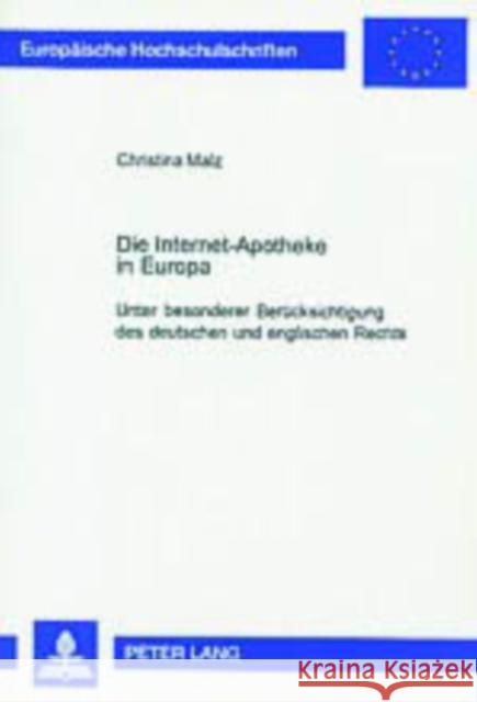 Die Internet-Apotheke in Europa: Unter Besonderer Beruecksichtigung Des Deutschen Und Englischen Rechts Malz, Christina 9783631514115 Lang, Peter, Gmbh, Internationaler Verlag Der