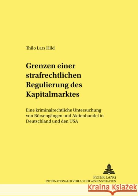 Grenzen Einer Strafrechtlichen Regulierung Des Kapitalmarktes: Eine Kriminalrechtliche Untersuchung Von Boersengaengen Und Aktienhandel in Deutschland Neumann, Ulfrid 9783631514276