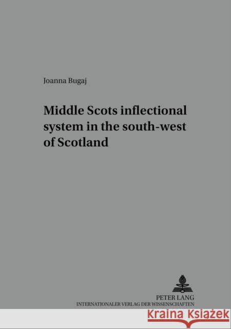 Middle Scots Inflectional System in the South-West of Scotland Fisiak, Jacek 9783631514399