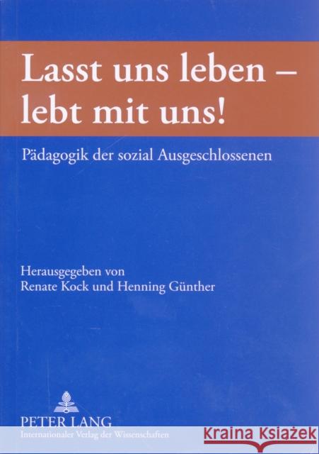 «Lasst Uns Leben - Lebt Mit Uns!»: Paedagogik Der Sozial Ausgeschlossenen Günther, Henning 9783631514689 Lang, Peter, Gmbh, Internationaler Verlag Der