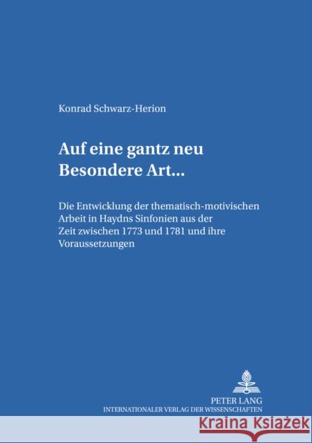«... Auf Eine Gantz Neu Besondere Art ...»: Die Entwicklung Der Thematisch-Motivischen Arbeit in Haydns Sinfonien Aus Der Zeit Zwischen 1773 Und 1781 Ostermann, Ilka 9783631514948 Peter Lang Gmbh, Internationaler Verlag Der W