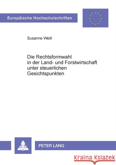 Die Rechtsformwahl in Der Land- Und Forstwirtschaft Unter Steuerlichen Gesichtspunkten Weitl, Susanne 9783631515006 Lang, Peter, Gmbh, Internationaler Verlag Der