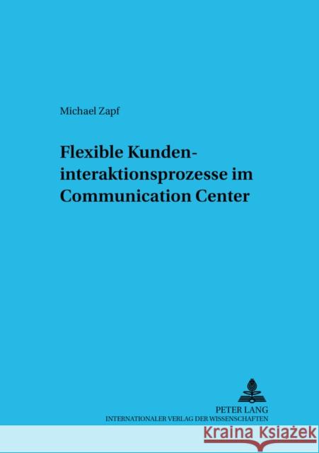Flexible Kundeninteraktionsprozesse Im Communication Center Schader, Martin 9783631515105 Lang, Peter, Gmbh, Internationaler Verlag Der