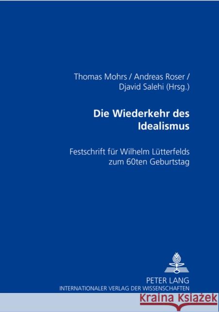 Die Wiederkehr Des Idealismus?: Festschrift Fuer Wilhelm Luetterfelds Zum 60. Geburtstag Mohrs, Thomas 9783631515341 Lang, Peter, Gmbh, Internationaler Verlag Der
