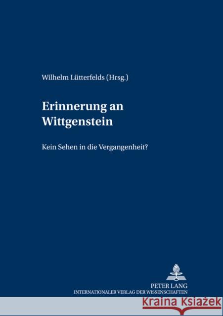 Erinnerung an Wittgenstein: «Kein Sehen in Die Vergangenheit»? Internationale Ludwig Wittgenstein- 9783631515358 Lang, Peter, Gmbh, Internationaler Verlag Der