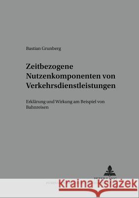 Zeitbezogene Nutzenkomponenten Von Verkehrsdienstleistungen: Erklaerung Und Wirkung Am Beispiel Von Bahnreisen Meffert, H. 9783631515440 Lang, Peter, Gmbh, Internationaler Verlag Der