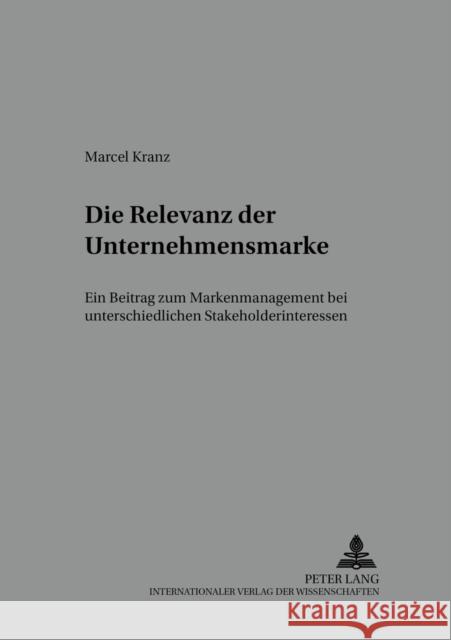 Die Relevanz Der Unternehmensmarke: Ein Beitrag Zum Markenmanagement Bei Unterschiedlichen Stakeholderinteressen Meffert, H. 9783631515563 Lang, Peter, Gmbh, Internationaler Verlag Der