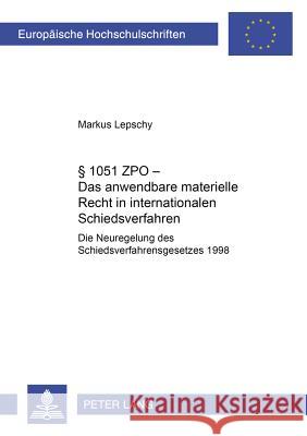 § 1051 Zpo - Das Anwendbare Materielle Recht in Internationalen Schiedsverfahren: Die Neuregelung Des Schiedsverfahrensgesetzes 1998 Lepschy, Markus 9783631515686 Lang, Peter, Gmbh, Internationaler Verlag Der