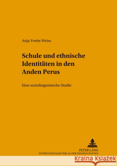 Schule Und Ethnische Identitaeten in Den Anden Perus: Eine Soziolinguistische Studie Störl, Kerstin 9783631516096