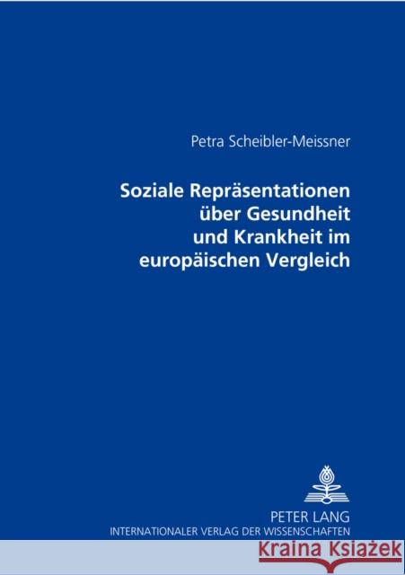 Soziale Repraesentationen Ueber Gesundheit Und Krankheit Im Europaeischen Vergleich Scheibler-Meissner, Petra 9783631516119 Peter Lang Gmbh, Internationaler Verlag Der W