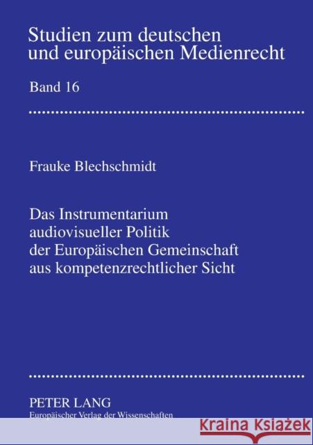 Das Instrumentarium Audiovisueller Politik Der Europaeischen Gemeinschaft Aus Kompetenzrechtlicher Sicht Harz, Birgit 9783631516300 Lang, Peter, Gmbh, Internationaler Verlag Der