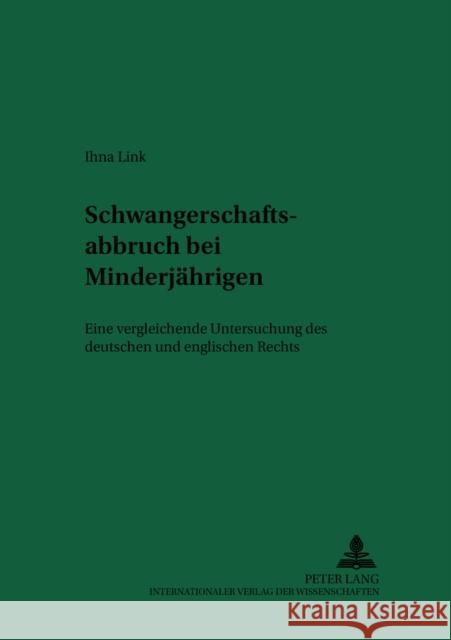 Schwangerschaftsabbruch Bei Minderjaehrigen: Eine Vergleichende Untersuchung Des Deutschen Und Englischen Rechts Deutsch, Erwin 9783631516614 Lang, Peter, Gmbh, Internationaler Verlag Der