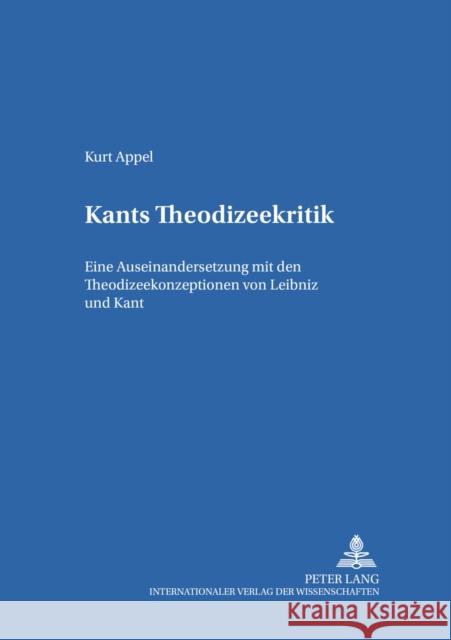 Kants Theodizeekritik: Eine Auseinandersetzung Mit Den Theodizeekonzeptionen Von Leibniz Und Kant Reikerstorfer, Johann 9783631516720 Lang, Peter, Gmbh, Internationaler Verlag Der