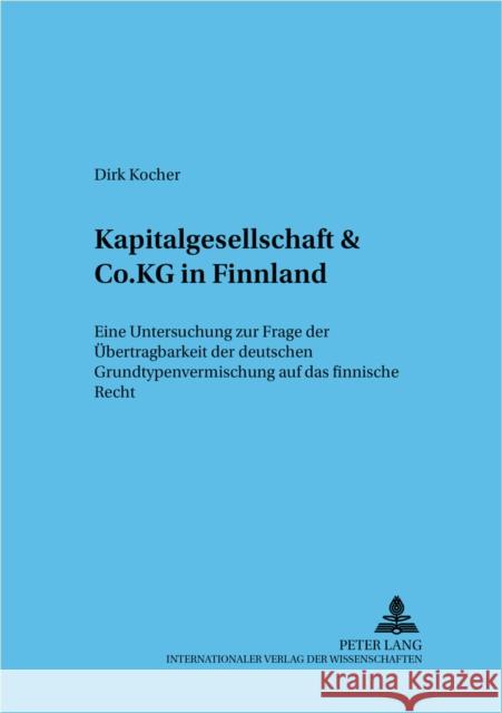 Kapitalgesellschaft & Co. Kg in Finnland: Eine Untersuchung Zur Frage Der Uebertragbarkeit Der Deutschen Grundtypenvermischung Auf Das Finnische Recht Baums, Theodor 9783631517079 Lang, Peter, Gmbh, Internationaler Verlag Der
